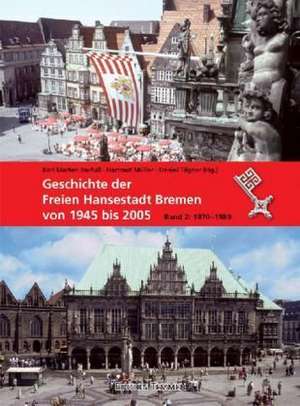 Geschichte der freien Hansestadt Bremen von 1945 bis 2005. Bd. 2 1970 bis 1989 de Daniel Tilgner