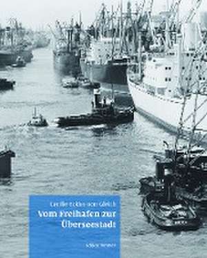 Vom Freihafen zur Überseestadt de Cecilie Eckler-von Gleich