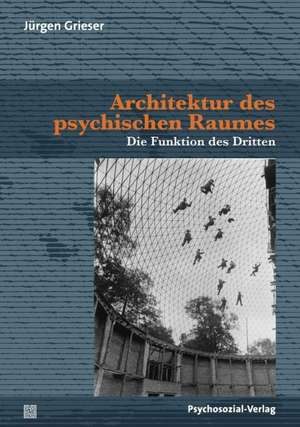 Architektur des psychischen Raumes de Jürgen Grieser