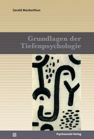 Grundlagen der Tiefenpsychologie de Gerald Mackenthun