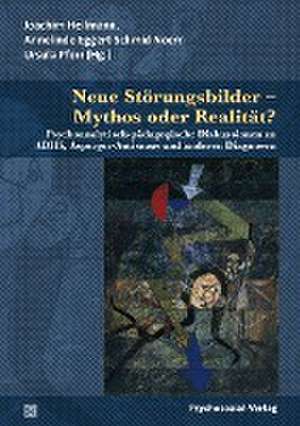 Neue Störungsbilder - Mythos oder Realität? de Joachim Heilmann