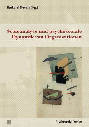 Sozioanalyse und psychosoziale Dynamik von Organisationen de Burkard Sievers