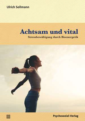 Achtsam und vital de Ulrich Sollmann