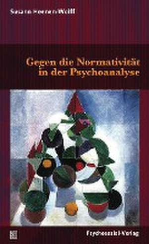 Gegen die Normativität in der Psychoanalyse de Susann Heenen-Wolff