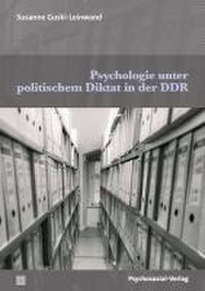 Psychologie unter politischem Diktat in der DDR de Susanne Guski-Leinwand