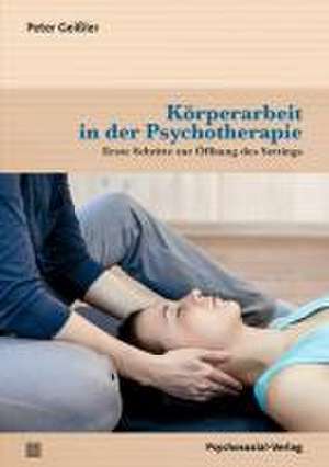 Körperarbeit in der Psychotherapie de Peter Geißler