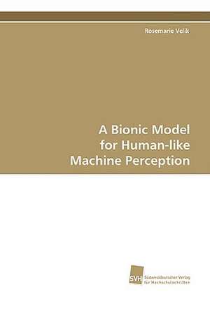 A Bionic Model for Human-like Machine Perception de Rosemarie Velik