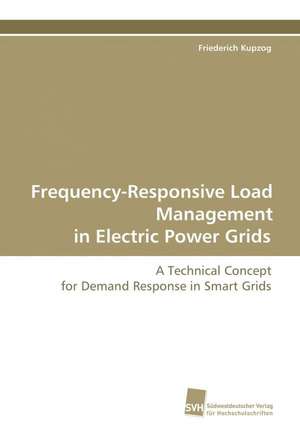 Frequency-Responsive Load Management in Electric Power Grids de Friederich Kupzog