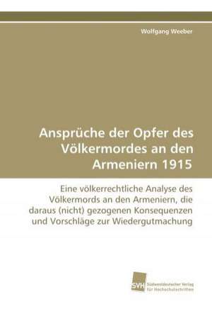 Ansprüche der Opfer des Völkermordes an den Armeniern 1915 de Wolfgang Weeber