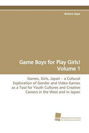 Game Boys for Play Girls! Volume 1 de Barbara Lippe