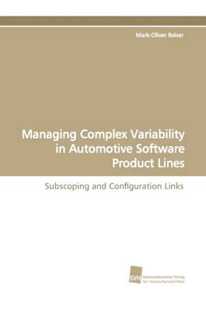 Managing Complex Variability in Automotive Software Product Lines de Mark-Oliver Reiser