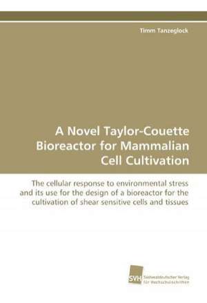 A Novel Taylor-Couette Bioreactor for Mammalian Cell Cultivation de Timm Tanzeglock