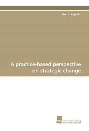 A Practice-Based Perspective on Strategic Change: A Novel Histone Lysine Mono-Methyltransferase de Florian Kappler