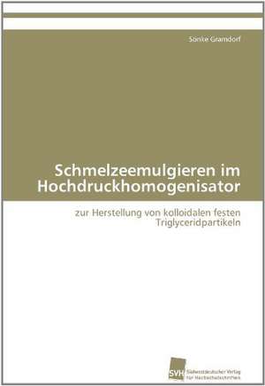 Schmelzeemulgieren Im Hochdruckhomogenisator: From Structure to Function de Sönke Gramdorf