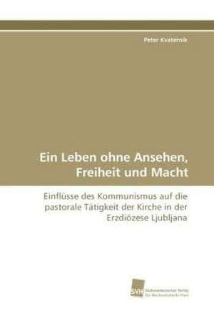 Ein Leben ohne Ansehen, Freiheit und Macht de Peter Kvaternik