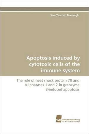 Apoptosis Induced by Cytotoxic Cells of the Immune System: Belastungen Und Angehorigengruppen de Sara Yasemin Demiroglu