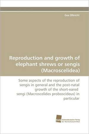 Reproduction and Growth of Elephant Shrews or Sengis (Macroscelidea): Belastungen Und Angehorigengruppen de Gea Olbricht