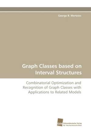 Graph Classes Based on Interval Structures: Belastungen Und Angehorigengruppen de George B. Mertzios