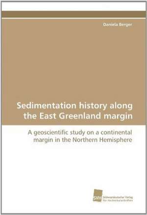 Sedimentation History Along the East Greenland Margin: Belastungen Und Angehorigengruppen de Daniela Berger