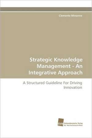 Strategic Knowledge Management - An Integrative Approach de Clemente Minonne