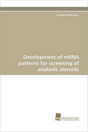 Development of Mrna Patterns for Screening of Anabolic Steroids: An Integrative Approach de Irmgard Riedmaier