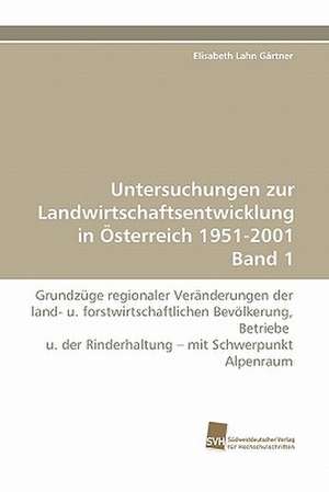 Untersuchungen Zur Landwirtschaftsentwicklung in Osterreich 1951-2001 Band 1: Communities in Private-Collective Innovation de Elisabeth Lahn Gärtner