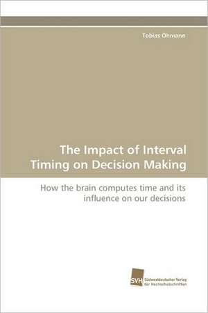 The Impact of Interval Timing on Decision Making de Tobias Ohmann