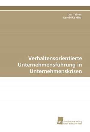 Verhaltensorientierte Unternehmensführung in Unternehmenskrisen de Lars Taimer