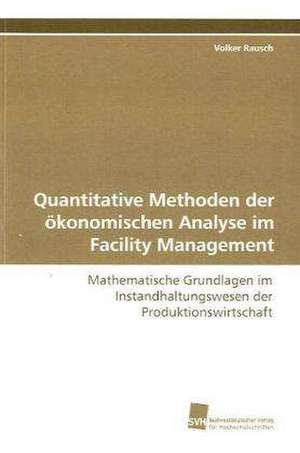 Quantitative Methoden der ökonomischen Analyse im Facility Management de Volker Rausch