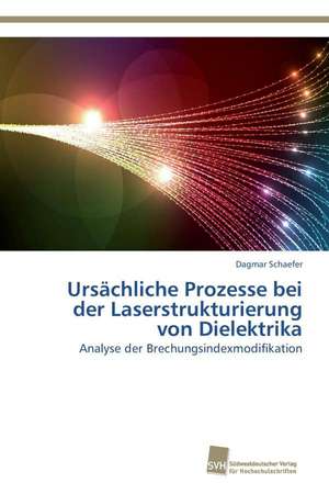 Ursachliche Prozesse Bei Der Laserstrukturierung Von Dielektrika: Wenn Patienten Sich Krank Machen de Dagmar Schaefer