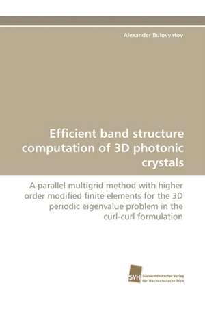 Efficient Band Structure Computation of 3D Photonic Crystals: From Bulk to Heterostructures de Alexander Bulovyatov