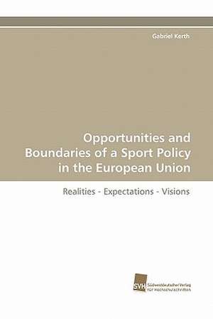 Opportunities and Boundaries of a Sport Policy in the European Union de Gabriel Kerth