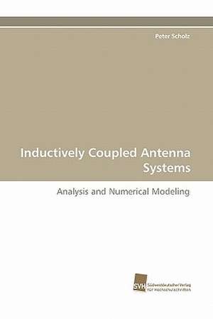 Inductively Coupled Antenna Systems de Peter Scholz