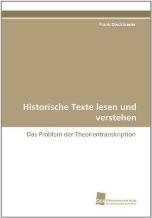 Historische Texte lesen und verstehen de Frank Dieckbreder