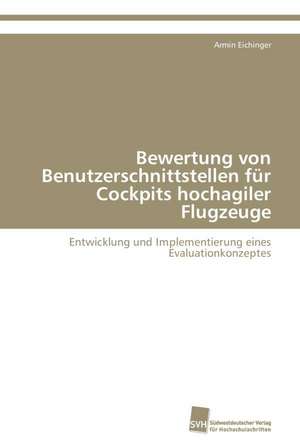 Bewertung von Benutzerschnittstellen für Cockpits hochagiler Flugzeuge de Armin Eichinger