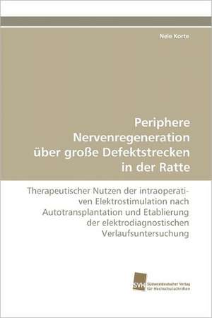 Periphere Nervenregeneration Uber Grosse Defektstrecken in Der Ratte: Finding Out about Getting in de Nele Korte