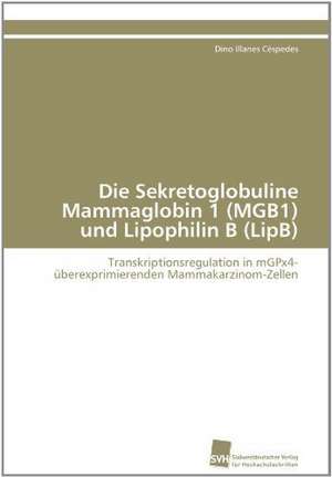 Die Sekretoglobuline Mammaglobin 1 (Mgb1) Und Lipophilin B (Lipb): Ein Zytokin Der Il-10-Interferon-Familie de Dino Illanes Céspedes