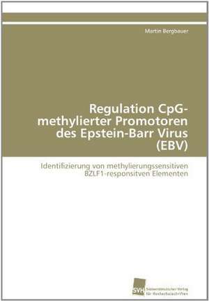 Regulation Cpg-Methylierter Promotoren Des Epstein-Barr Virus (Ebv): Ein Zytokin Der Il-10-Interferon-Familie de Martin Bergbauer