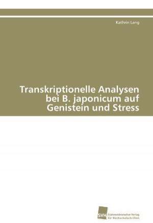 Transkriptionelle Analysen Bei B. Japonicum Auf Genistein Und Stress: Verlaufsbeobachtung Nach Nierentransplantation de Kathrin Lang