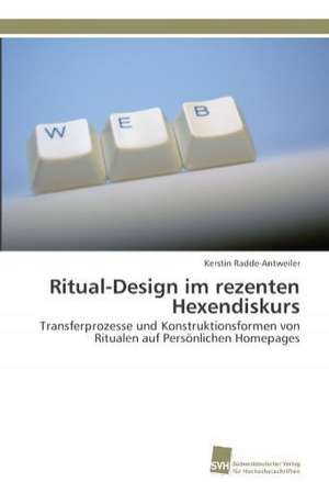 Ritual-Design Im Rezenten Hexendiskurs: Verlaufsbeobachtung Nach Nierentransplantation de Kerstin Radde-Antweiler