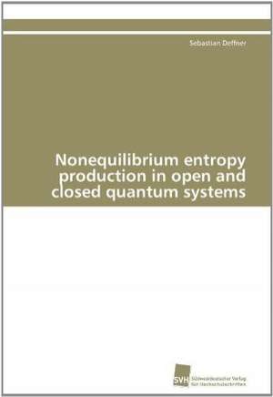 Nonequilibrium Entropy Production in Open and Closed Quantum Systems: Verlaufsbeobachtung Nach Nierentransplantation de Sebastian Deffner