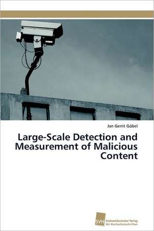 Large-Scale Detection and Measurement of Malicious Content de Jan Gerrit Göbel