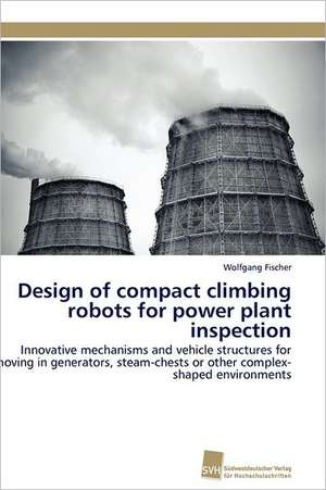 Design of Compact Climbing Robots for Power Plant Inspection: A Novel Therapy to Stimulate Arteriogenesis de Wolfgang Fischer