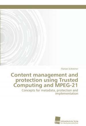 Content Management and Protection Using Trusted Computing and MPEG-21: A Novel Therapy to Stimulate Arteriogenesis de Florian Schreiner