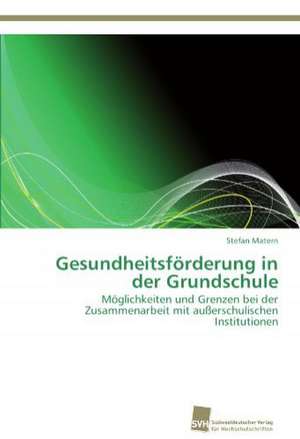 Gesundheitsforderung in Der Grundschule: Einfluss Des Ncl. Subthalamicus Auf Die Raumorientierung de Stefan Matern