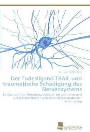 Der Todesligand Trail Und Traumatische Schadigung Des Nervensystems: Einfluss Des Ncl. Subthalamicus Auf Die Raumorientierung de Dr. med. Bettina Knie