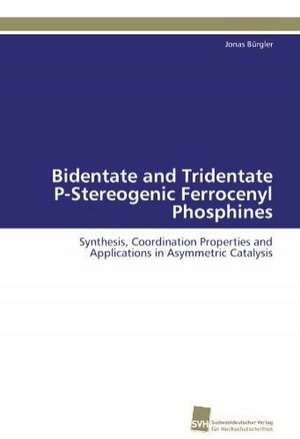 Bidentate and Tridentate P-Stereogenic Ferrocenyl Phosphines de Jonas Bürgler