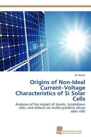 Origins of Non-Ideal Current-Voltage Characteristics of Si Solar Cells de Jan Bauer