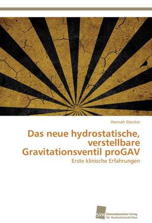 Das Neue Hydrostatische, Verstellbare Gravitationsventil Progav: From Tissues to Atoms de Hannah Glocker