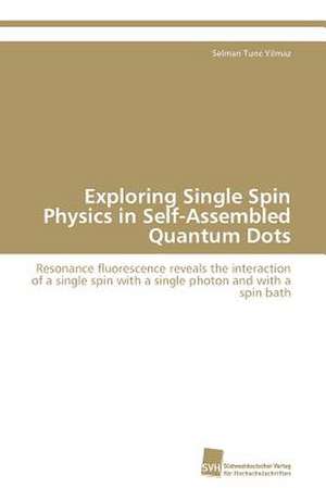 Exploring Single Spin Physics in Self-Assembled Quantum Dots de Selman Tunc Yilmaz